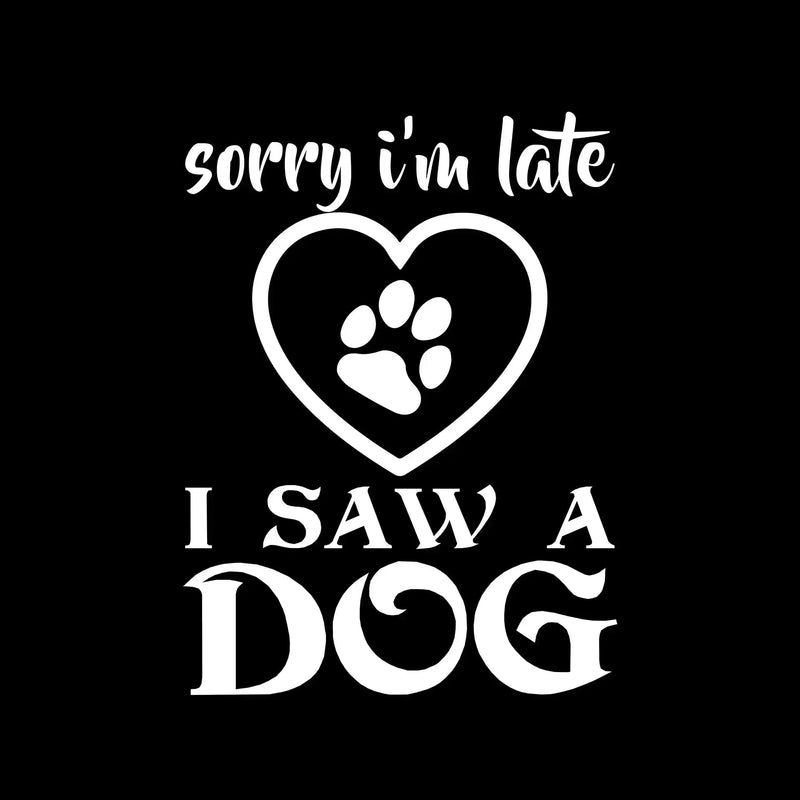 Sorry I'm late I saw a dog - Dog Themed T-Shirt-Black-S-Custom One Express