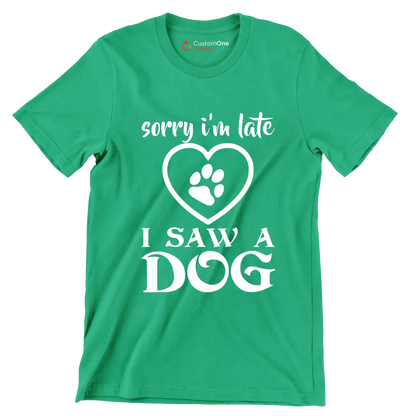 Sorry I'm late I saw a dog - Dog Themed T-Shirt-Green-S-Custom One Express