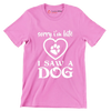 Sorry I'm late I saw a dog - Dog Themed T-Shirt-Pink-S-Custom One Express