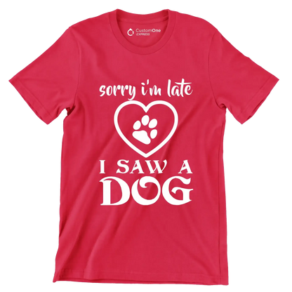 Sorry I'm late I saw a dog - Dog Themed T-Shirt-Red-S-Custom One Express