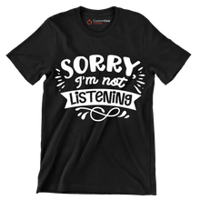 Sorry I'm not listening - Sarcasm Themed T-Shirt-Black-S-Custom One Express