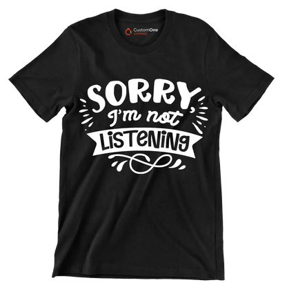 Sorry I'm not listening - Sarcasm Themed T-Shirt-Black-S-Custom One Express