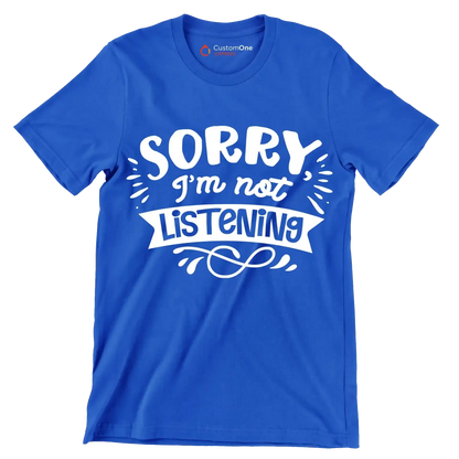 Sorry I'm not listening - Sarcasm Themed T-Shirt-Blue-S-Custom One Express
