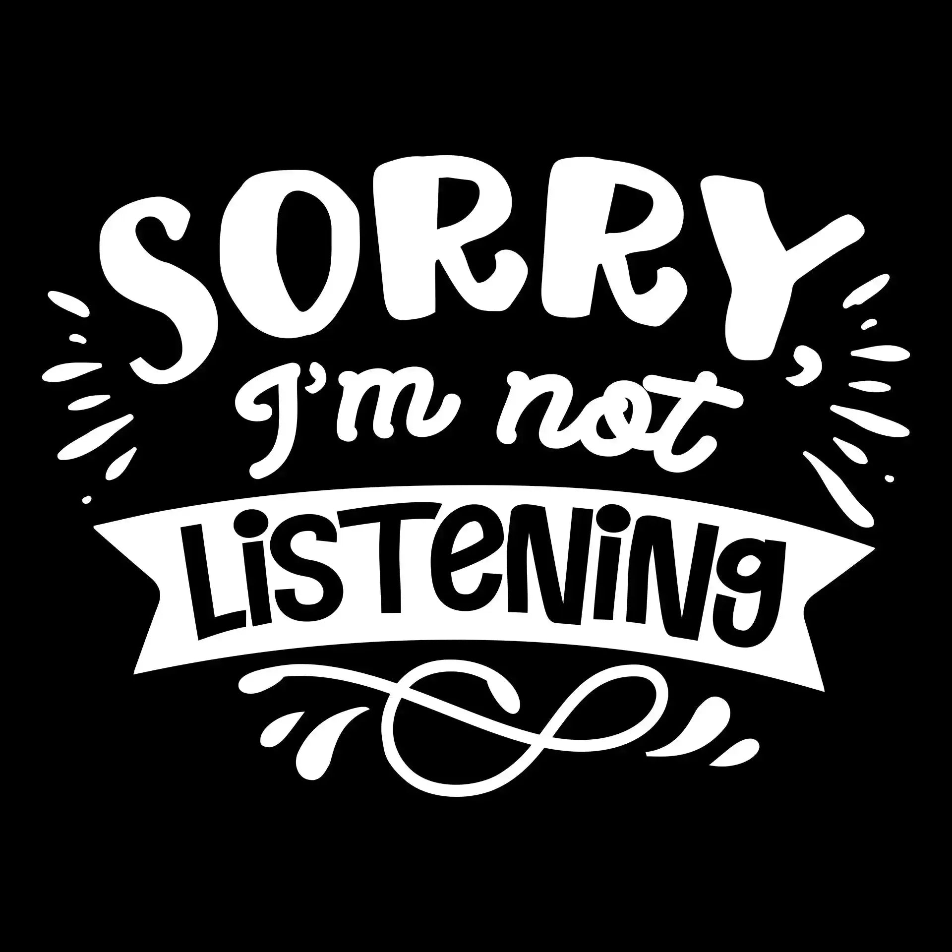 Sorry I'm not listening - Sarcasm Themed T-Shirt-Black-S-Custom One Express