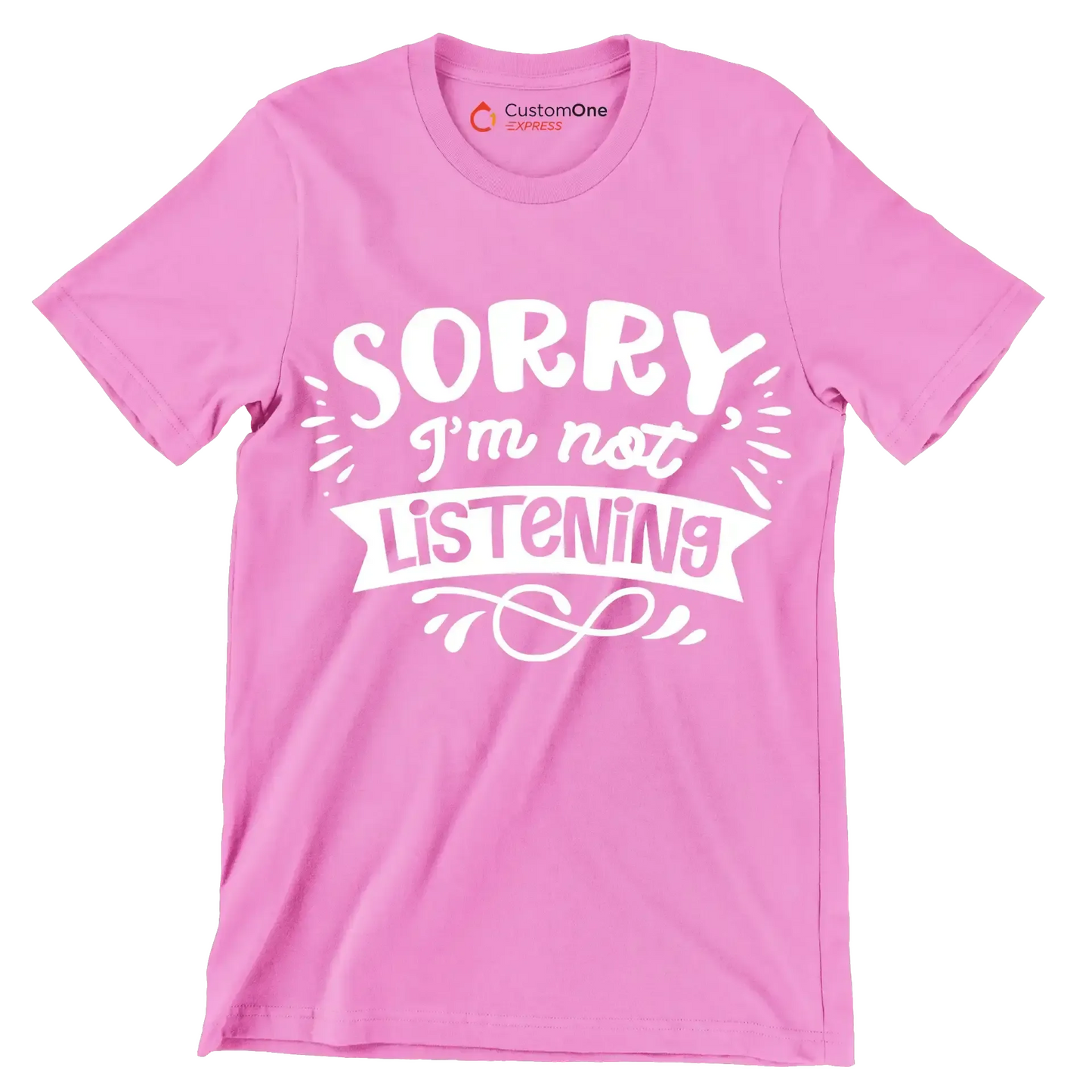 Sorry I'm not listening - Sarcasm Themed T-Shirt-Pink-S-Custom One Express