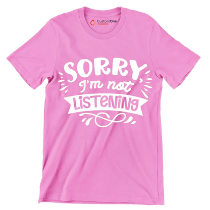 Sorry I'm not listening - Sarcasm Themed T-Shirt-Pink-S-Custom One Express