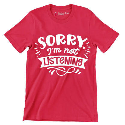 Sorry I'm not listening - Sarcasm Themed T-Shirt-Red-S-Custom One Express