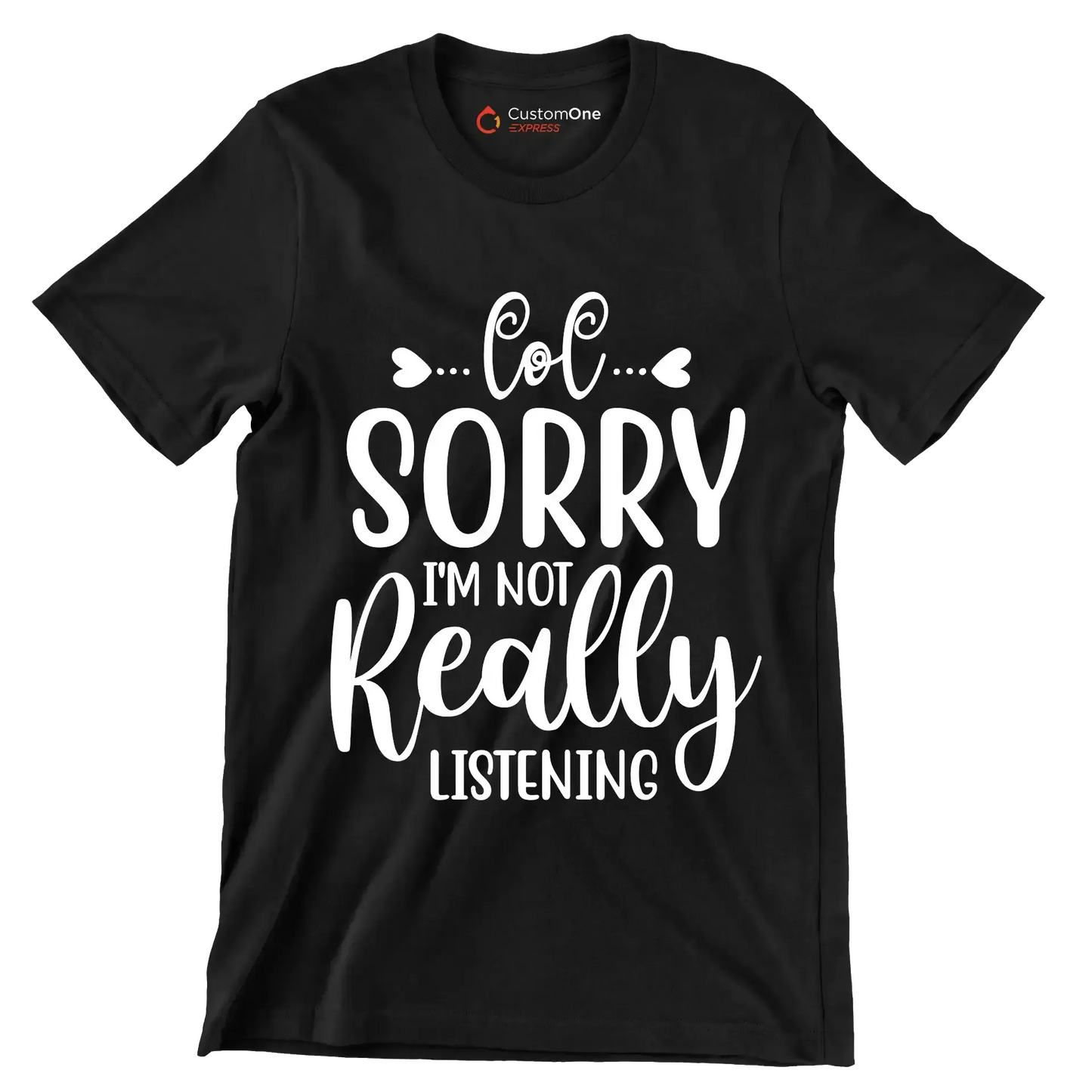 Sorry I'm not really listening - Sarcasm Themed T-Shirt-Black-S-Custom One Express