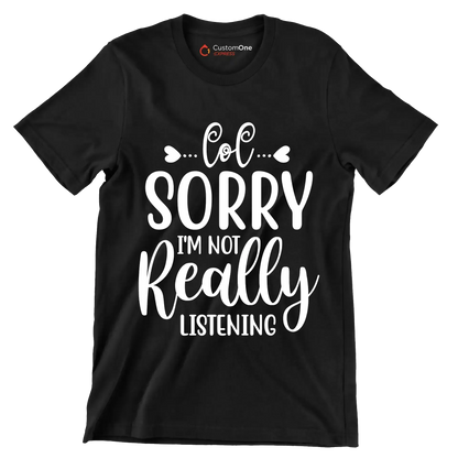 Sorry I'm not really listening - Sarcasm Themed T-Shirt-Black-S-Custom One Express