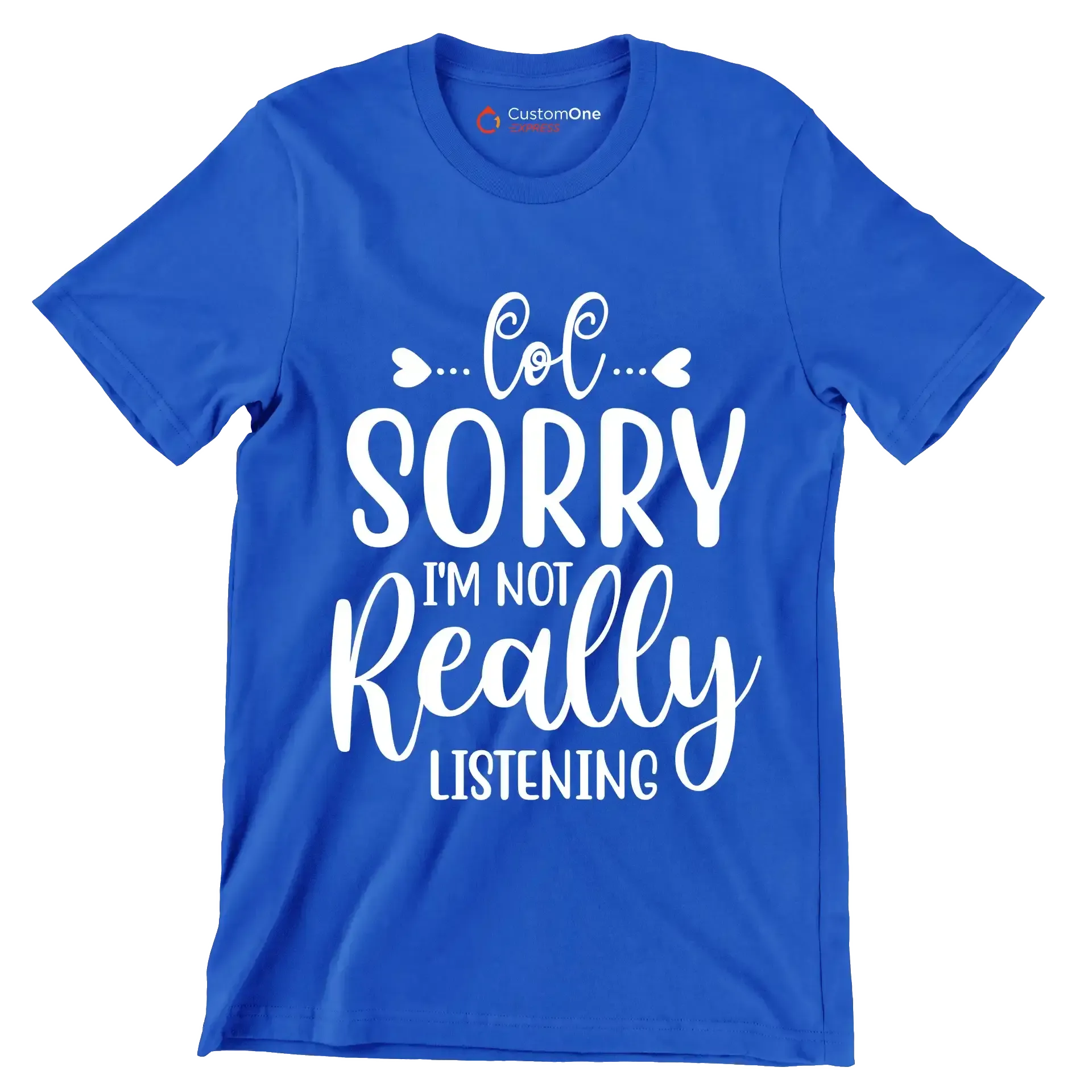 Sorry I'm not really listening - Sarcasm Themed T-Shirt-Blue-S-Custom One Express