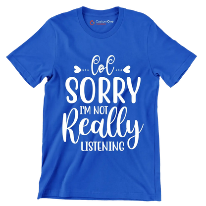 Sorry I'm not really listening - Sarcasm Themed T-Shirt-Blue-S-Custom One Express