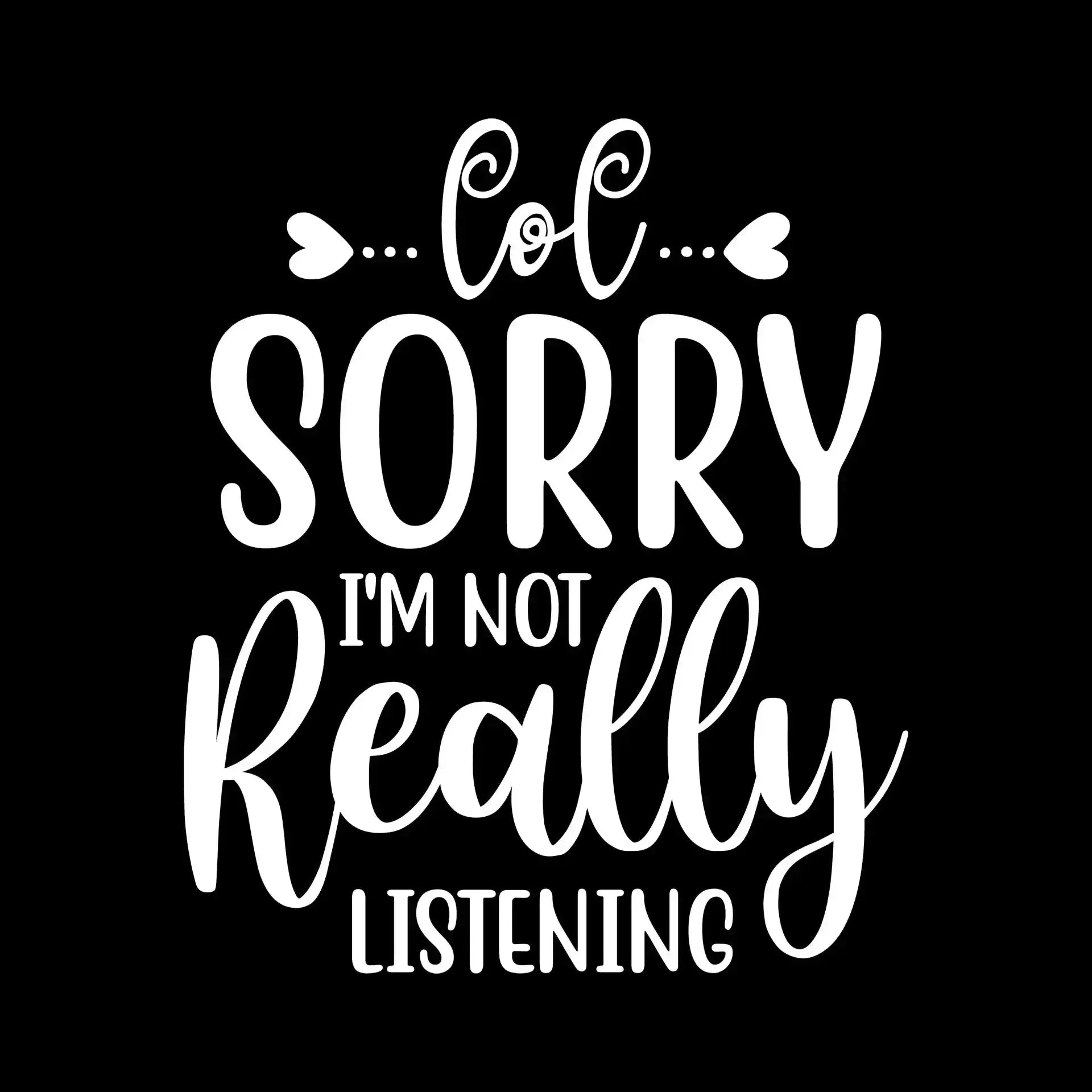 Sorry I'm not really listening - Sarcasm Themed T-Shirt-Black-S-Custom One Express