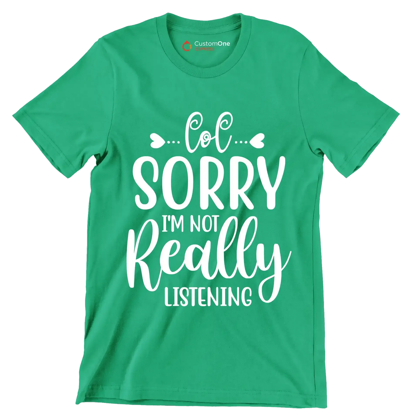 Sorry I'm not really listening - Sarcasm Themed T-Shirt-Green-S-Custom One Express