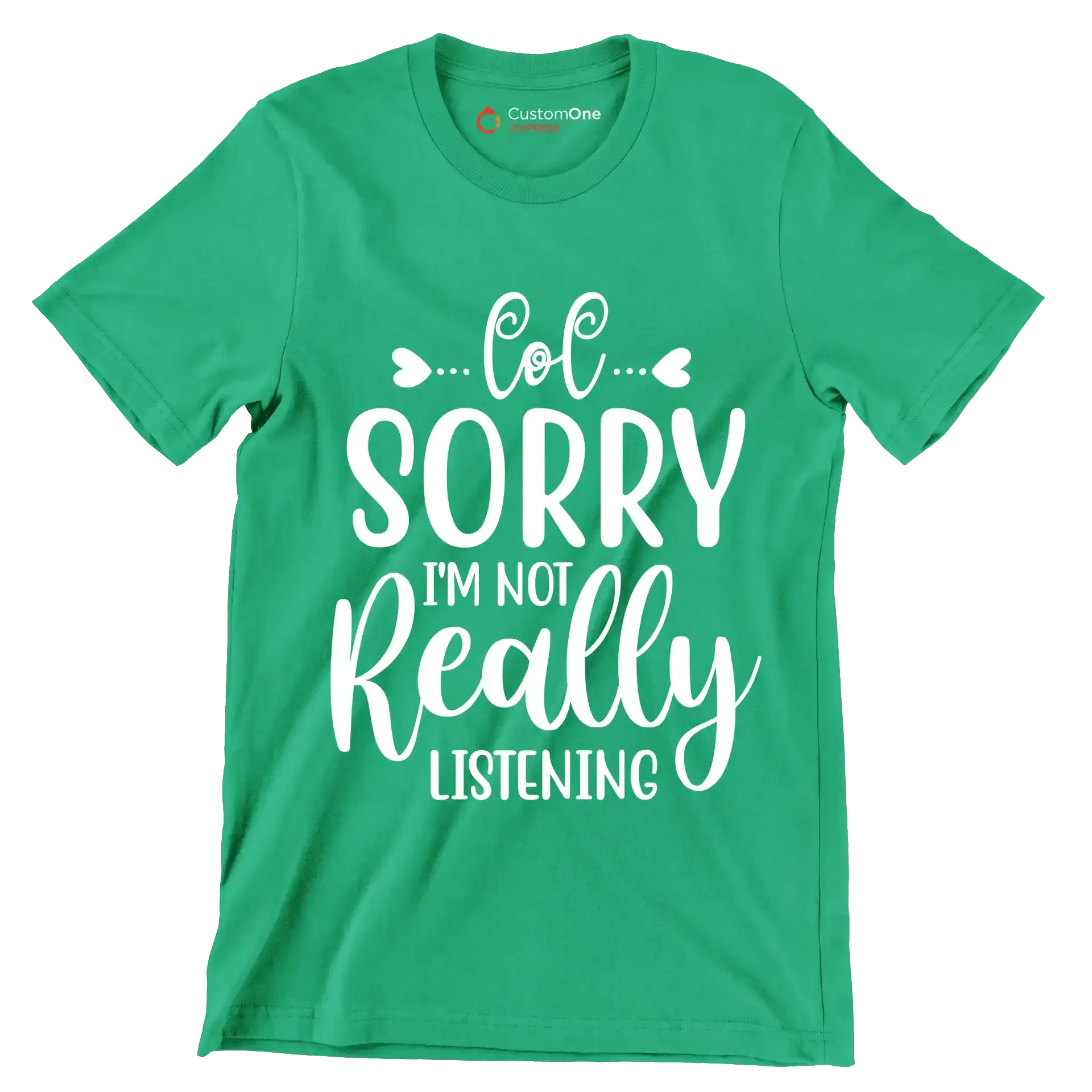 Sorry I'm not really listening - Sarcasm Themed T-Shirt-Green-S-Custom One Express