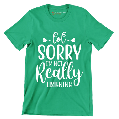 Sorry I'm not really listening - Sarcasm Themed T-Shirt-Green-S-Custom One Express