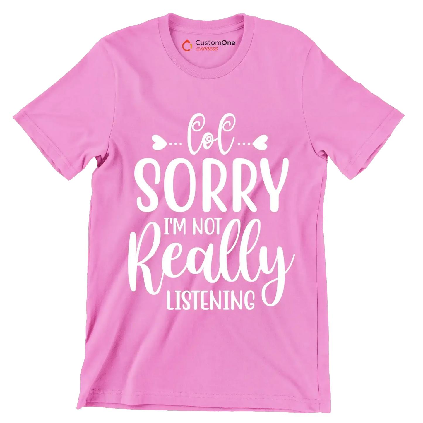 Sorry I'm not really listening - Sarcasm Themed T-Shirt-Pink-S-Custom One Express