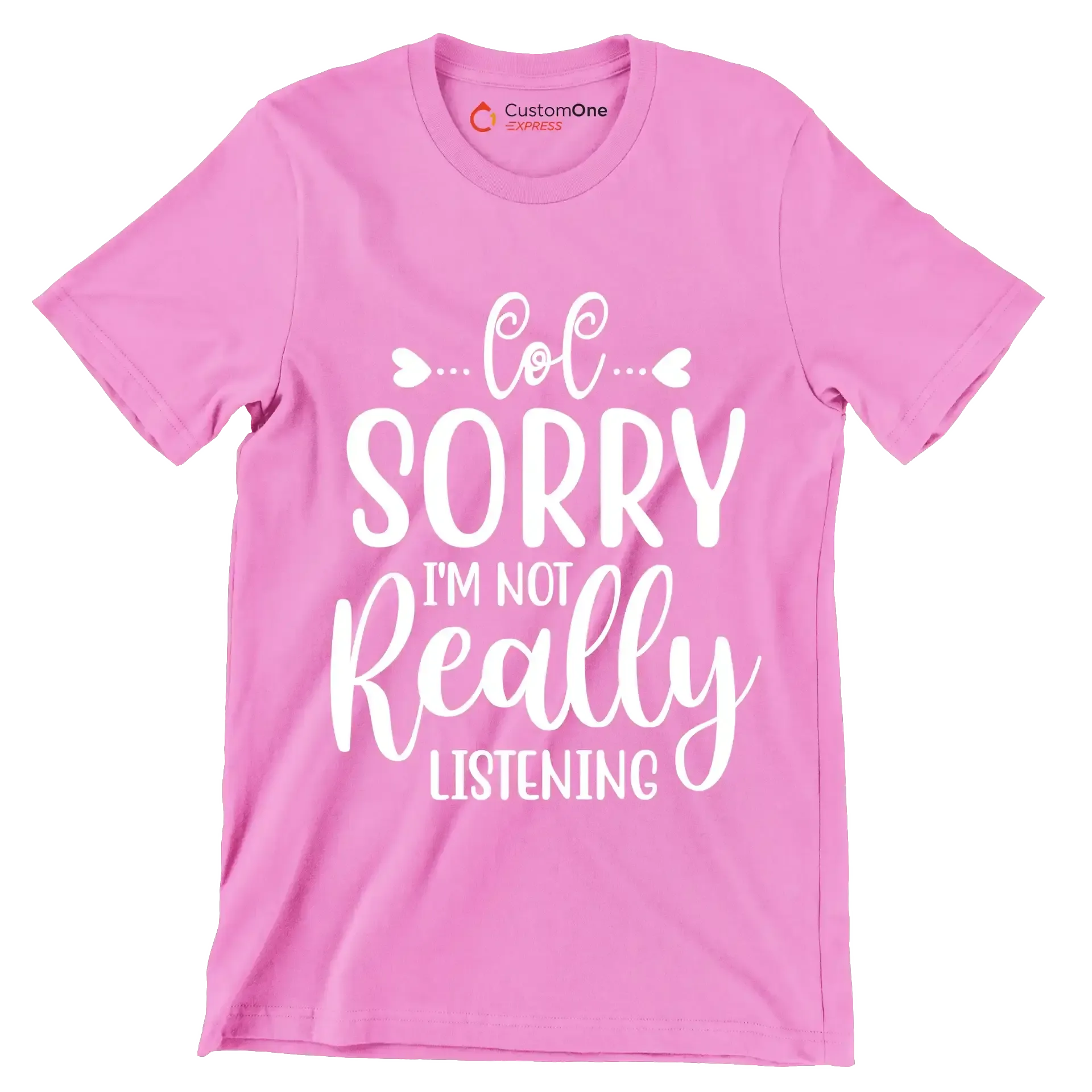 Sorry I'm not really listening - Sarcasm Themed T-Shirt-Pink-S-Custom One Express
