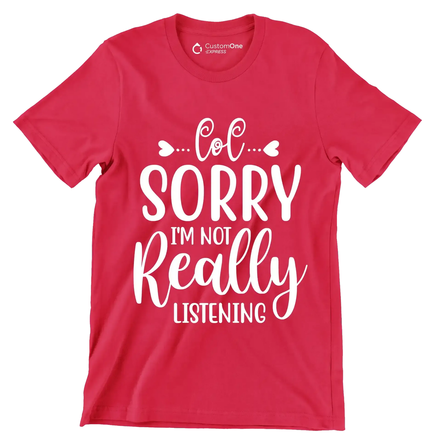 Sorry I'm not really listening - Sarcasm Themed T-Shirt-Red-S-Custom One Express