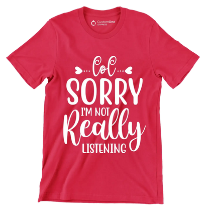 Sorry I'm not really listening - Sarcasm Themed T-Shirt-Red-S-Custom One Express