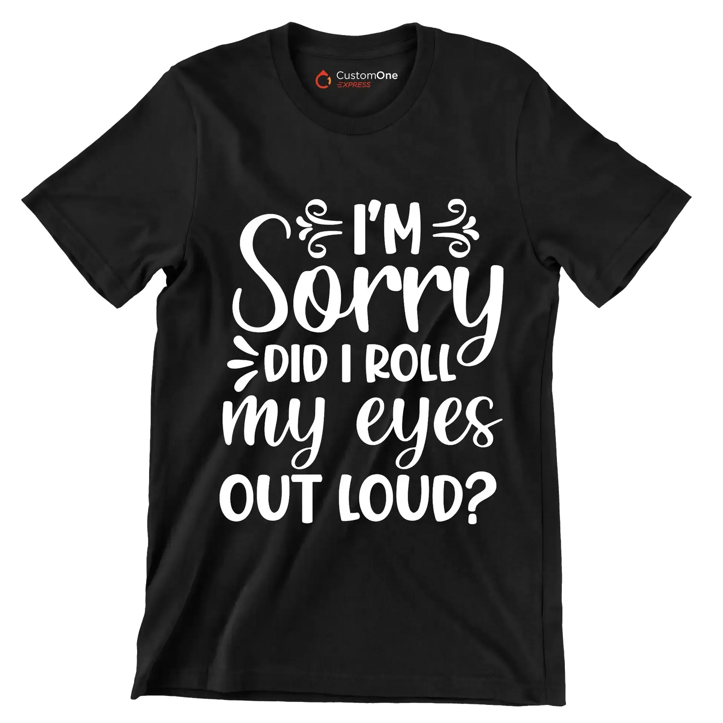 Sorry did I roll my eyes out loud - Sarcasm Themed T-Shirt-Black-S-Custom One Express
