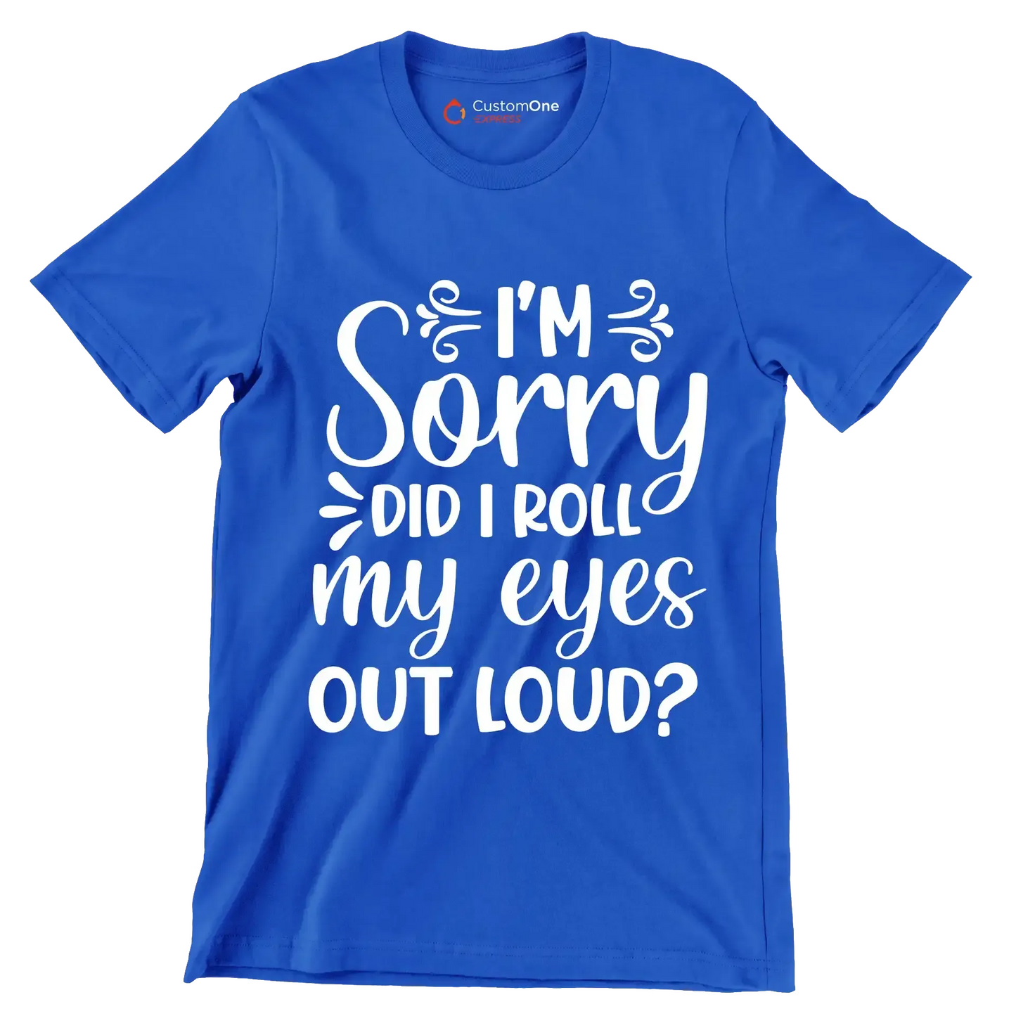 Sorry did I roll my eyes out loud - Sarcasm Themed T-Shirt-Blue-S-Custom One Express