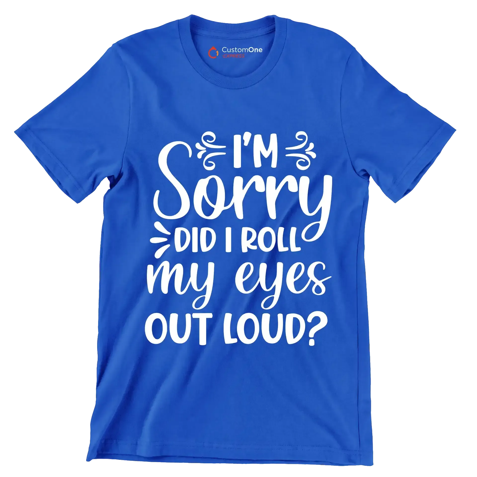 Sorry did I roll my eyes out loud - Sarcasm Themed T-Shirt-Blue-S-Custom One Express