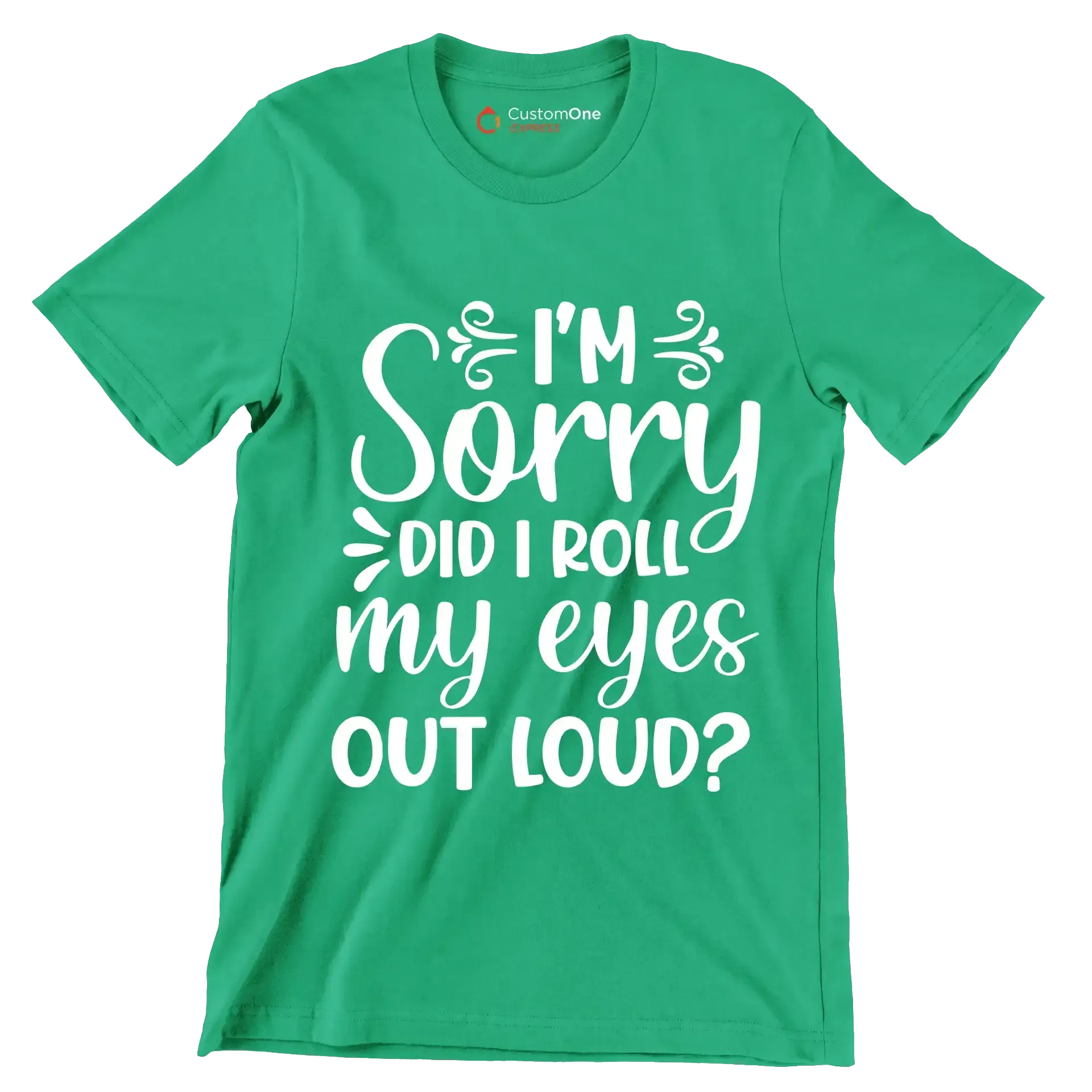 Sorry did I roll my eyes out loud - Sarcasm Themed T-Shirt-Green-S-Custom One Express