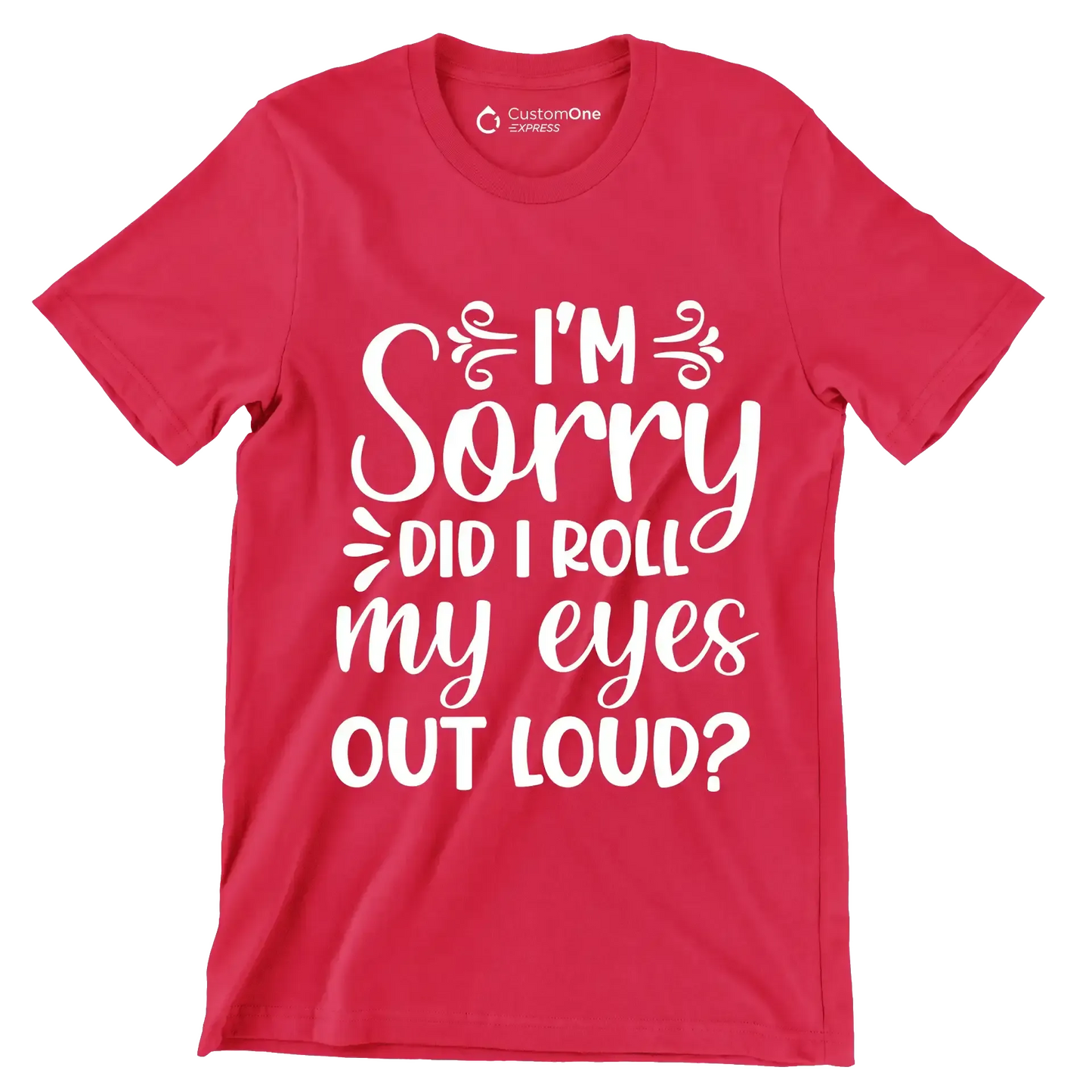 Sorry did I roll my eyes out loud - Sarcasm Themed T-Shirt-Red-S-Custom One Express