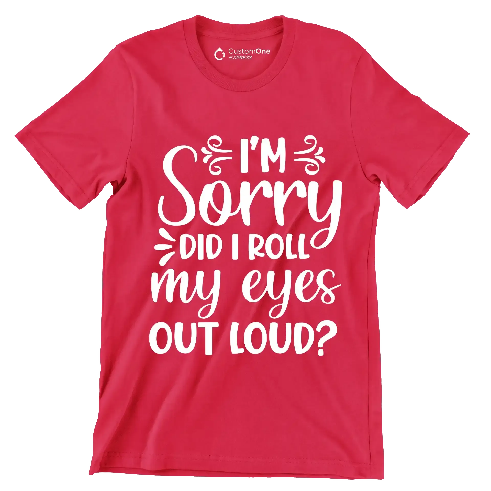 Sorry did I roll my eyes out loud - Sarcasm Themed T-Shirt-Red-S-Custom One Express