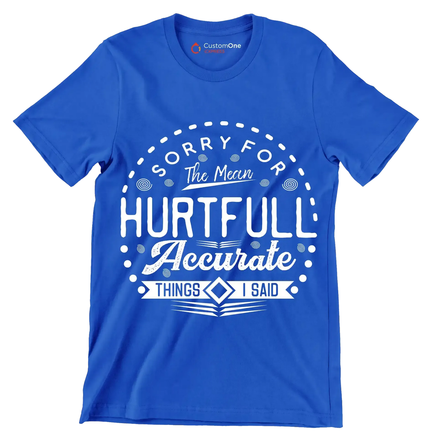 Sorry for the mean hurtful accurate things I said - Sarcasm Themed T-Shirt-Blue-S-Custom One Express