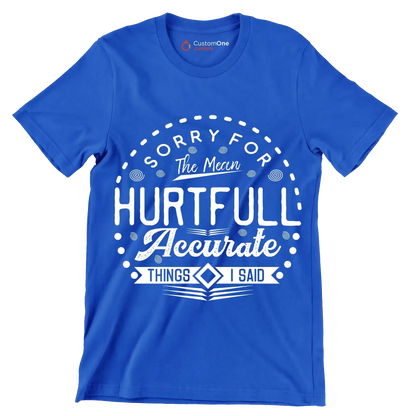 Sorry for the mean hurtful accurate things I said - Sarcasm Themed T-Shirt-Blue-S-Custom One Express