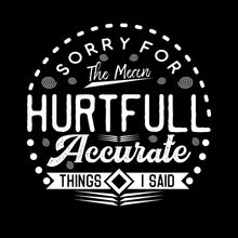 Sorry for the mean hurtful accurate things I said - Sarcasm Themed T-Shirt-Black-S-Custom One Express