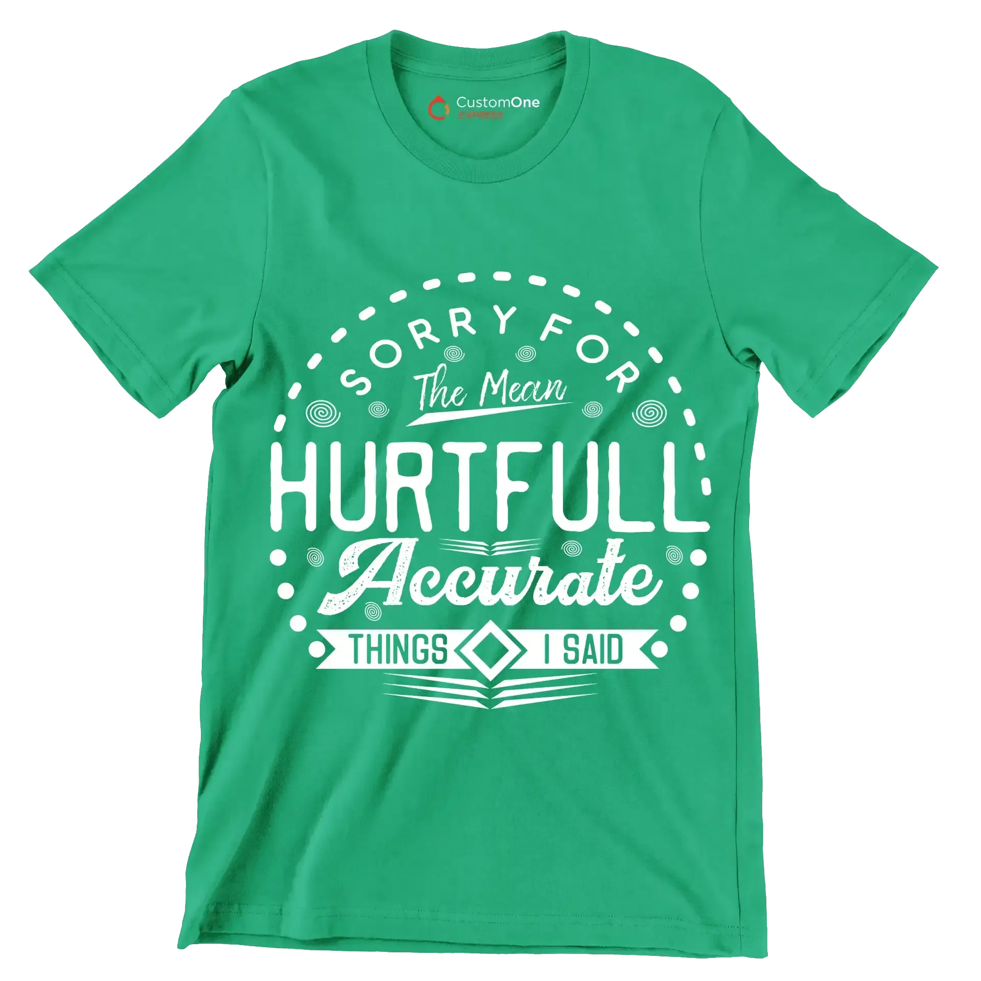 Sorry for the mean hurtful accurate things I said - Sarcasm Themed T-Shirt-Green-S-Custom One Express