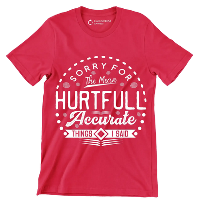 Sorry for the mean hurtful accurate things I said - Sarcasm Themed T-Shirt-Red-S-Custom One Express
