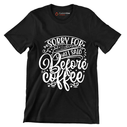 Sorry for what I said before coffee - Sarcasm Themed T-Shirt-Black-S-Custom One Express