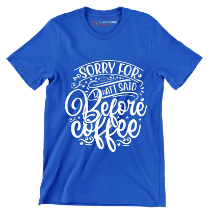 Sorry for what I said before coffee - Sarcasm Themed T-Shirt-Blue-S-Custom One Express