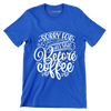 Sorry for what I said before coffee - Sarcasm Themed T-Shirt-Blue-S-Custom One Express