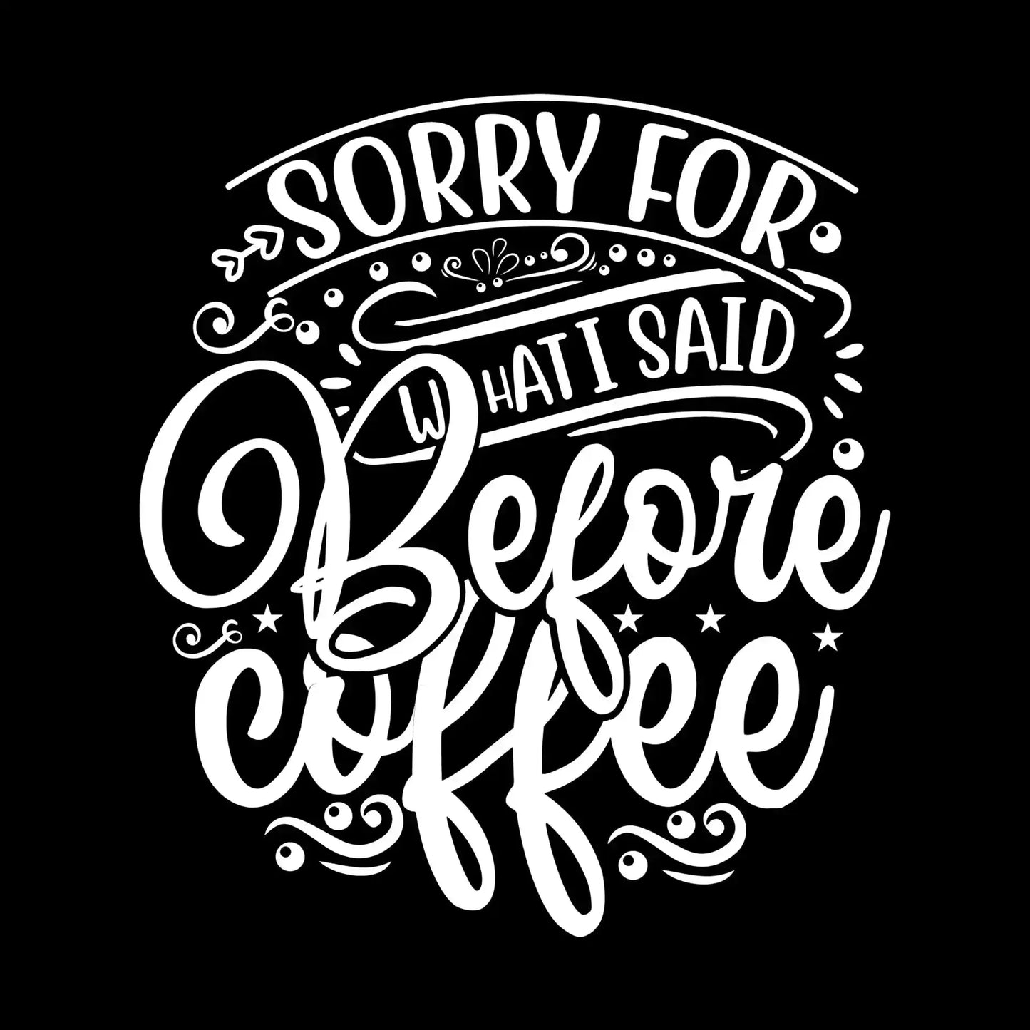Sorry for what I said before coffee - Sarcasm Themed T-Shirt-Black-S-Custom One Express