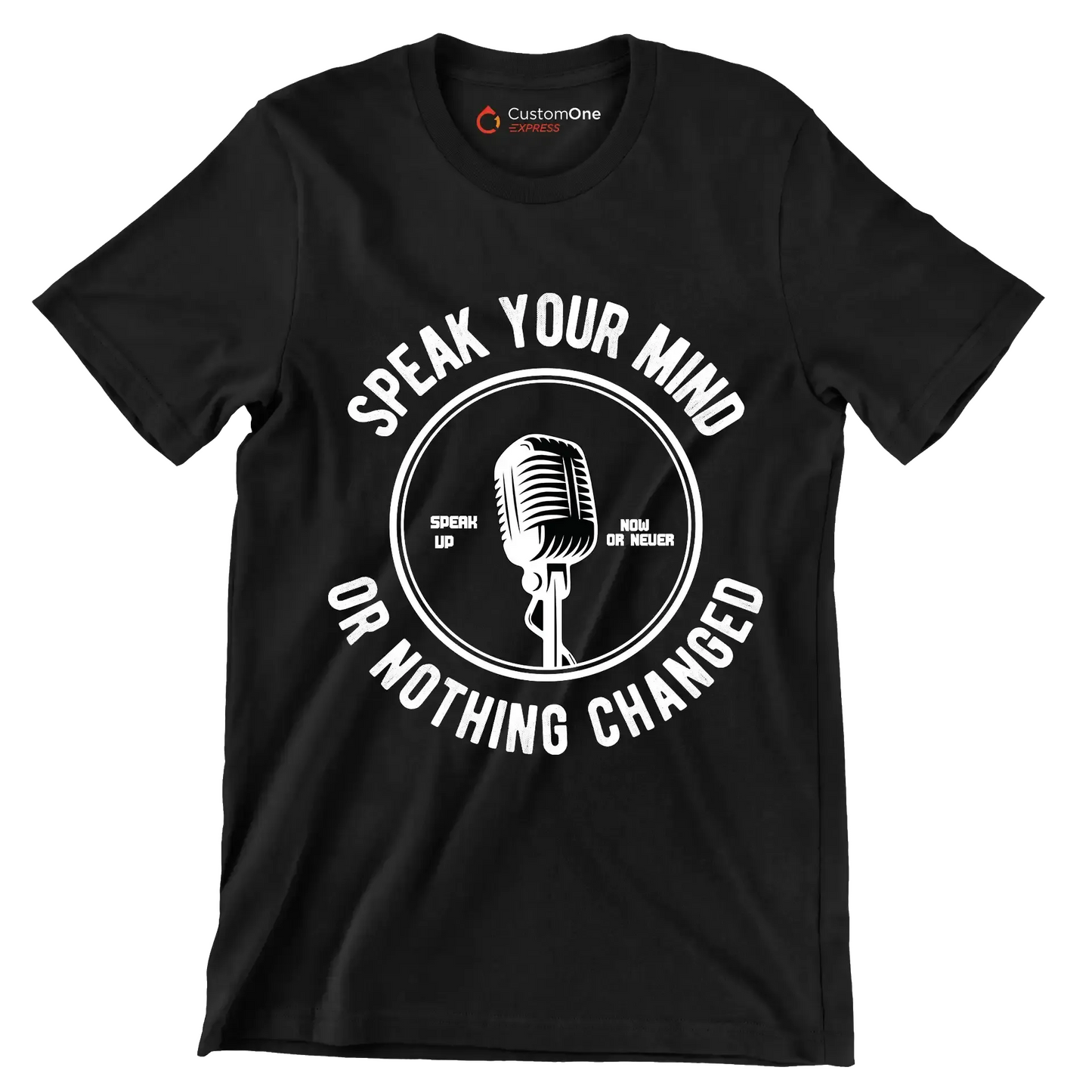 Speak Your Mind Speak Up Now Or Never Or Nothing Changed - Motivational Themed T-Shirt-Black-S-Custom One Express