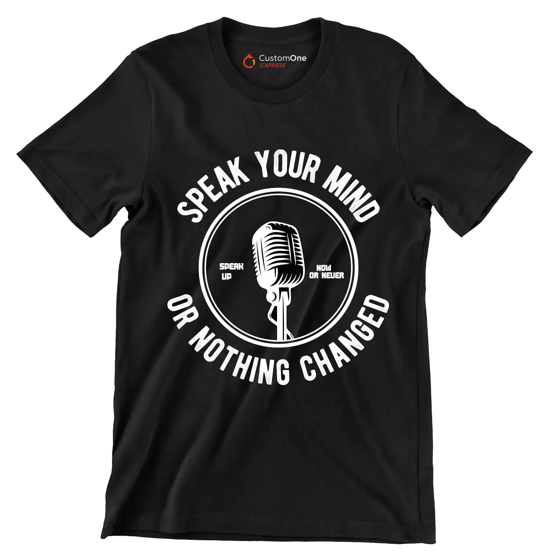 Speak Your Mind Speak Up Now Or Never Or Nothing Changed - Motivational Themed T-Shirt-Black-S-Custom One Express