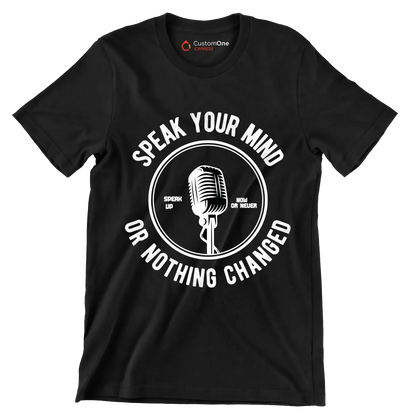Speak Your Mind Speak Up Now Or Never Or Nothing Changed - Motivational Themed T-Shirt-Black-S-Custom One Express