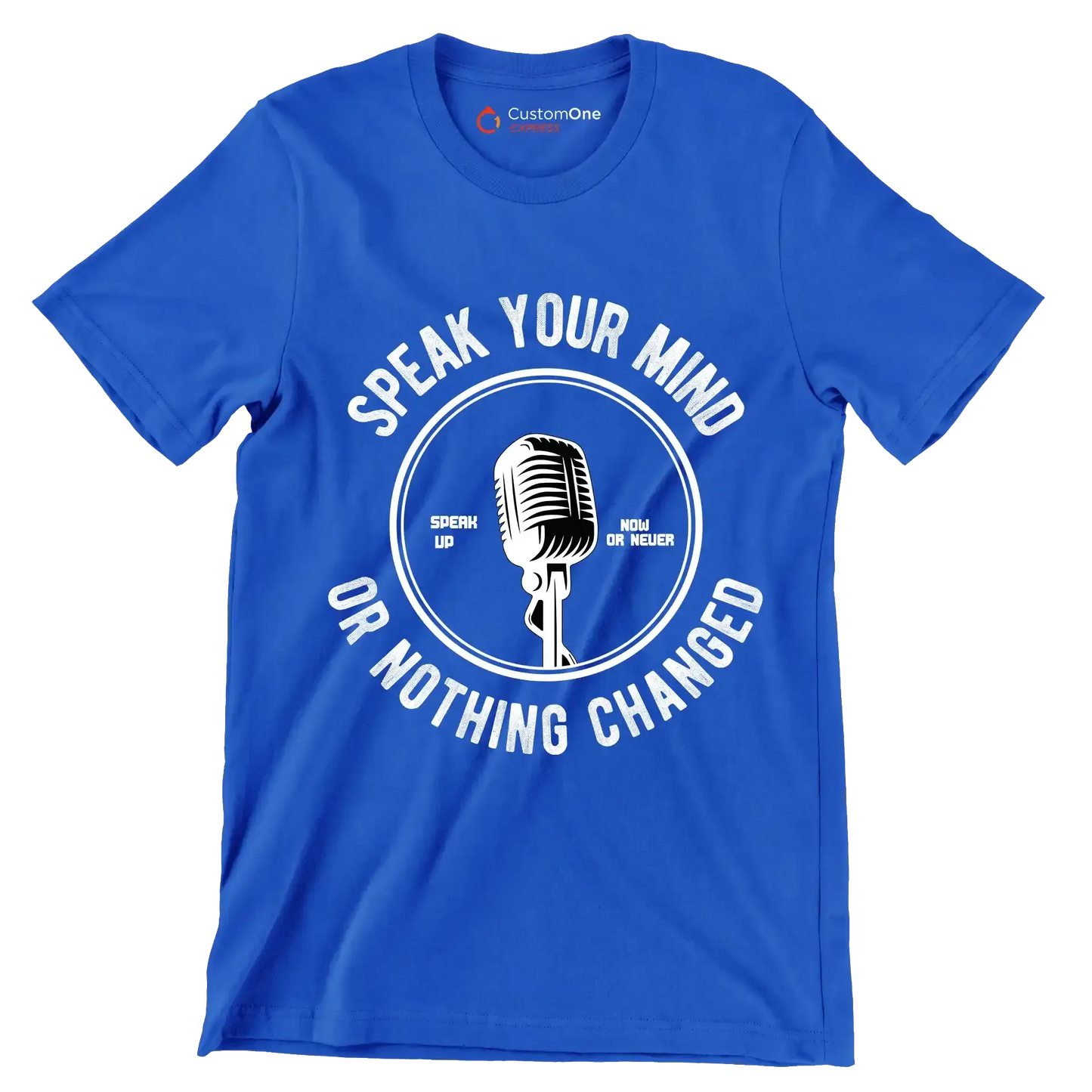 Speak Your Mind Speak Up Now Or Never Or Nothing Changed - Motivational Themed T-Shirt-Blue-S-Custom One Express
