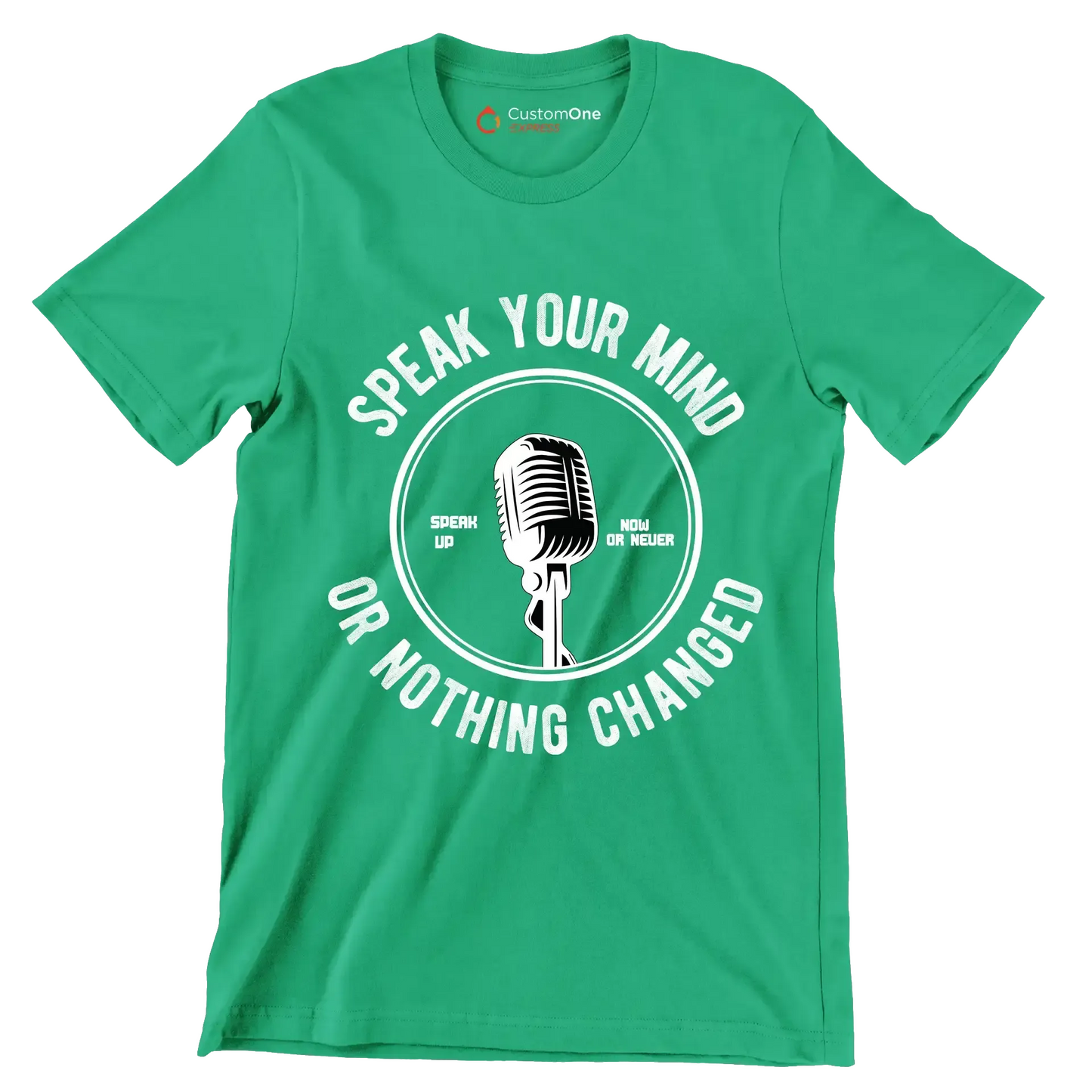 Speak Your Mind Speak Up Now Or Never Or Nothing Changed - Motivational Themed T-Shirt-Green-S-Custom One Express