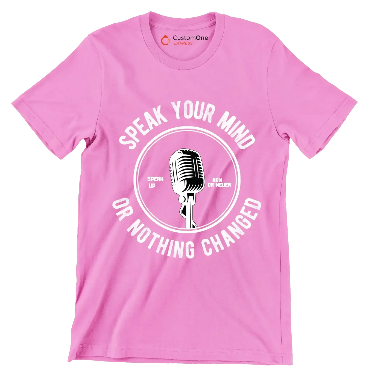 Speak Your Mind Speak Up Now Or Never Or Nothing Changed - Motivational Themed T-Shirt-Pink-S-Custom One Express