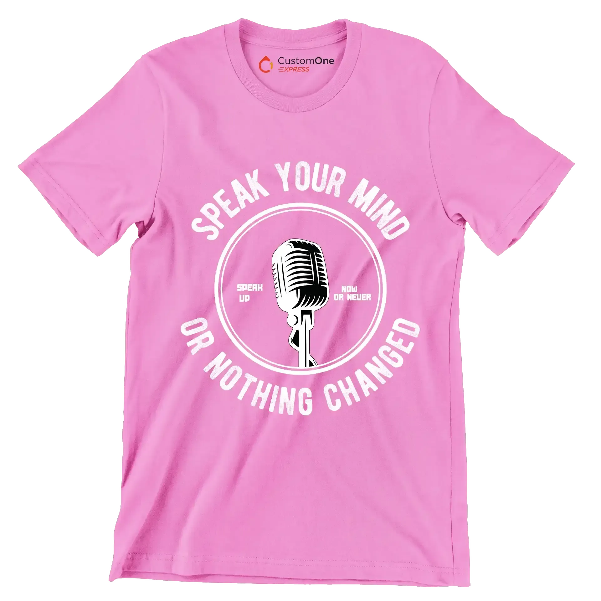 Speak Your Mind Speak Up Now Or Never Or Nothing Changed - Motivational Themed T-Shirt-Pink-S-Custom One Express