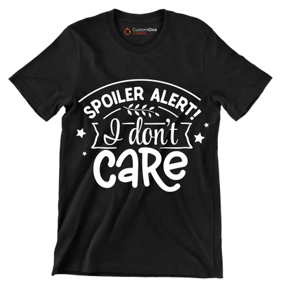 Spoiler alert! I don't care - Sarcasm Themed T-Shirt-Black-S-Custom One Express