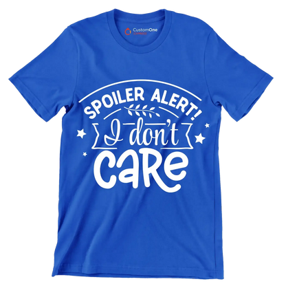 Spoiler alert! I don't care - Sarcasm Themed T-Shirt-Blue-S-Custom One Express