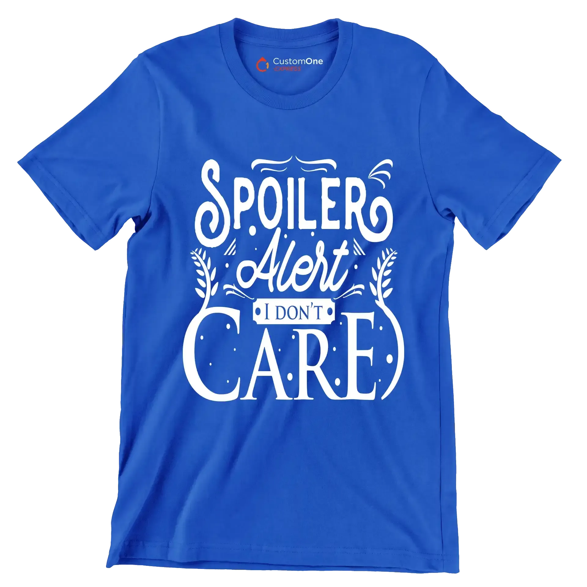 Spoiler alert I don't care - Sarcasm Themed T-Shirt-Blue-S-Custom One Express