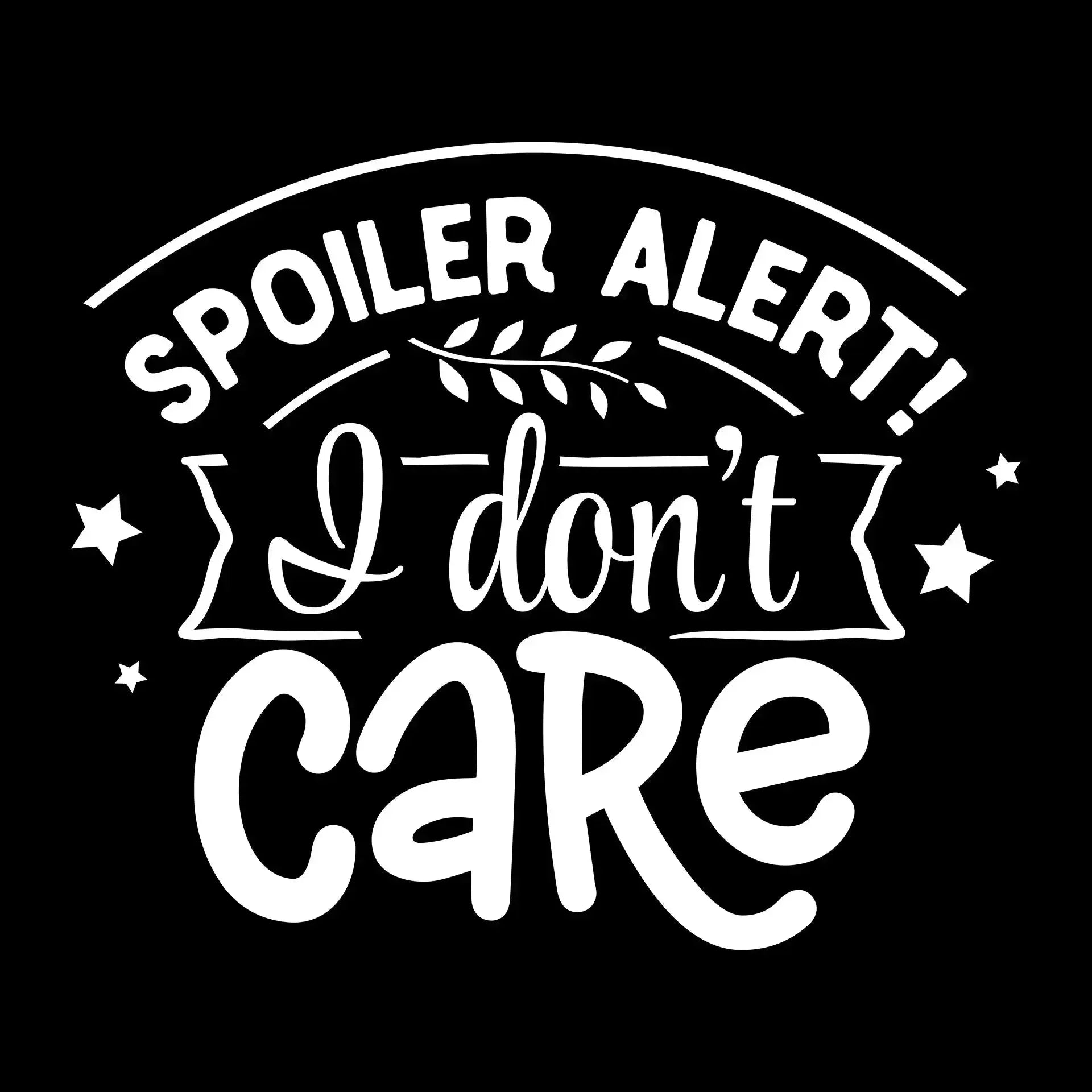 Spoiler alert! I don't care - Sarcasm Themed T-Shirt-Black-S-Custom One Express