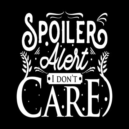 Spoiler alert I don't care - Sarcasm Themed T-Shirt-Black-S-Custom One Express
